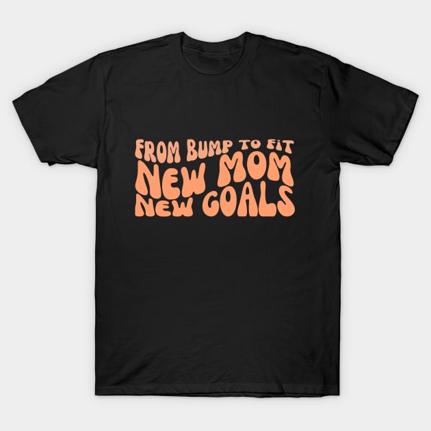 From Bump to Fit New Mom, New Goals Fitness T-Shirt by AvocadoShop